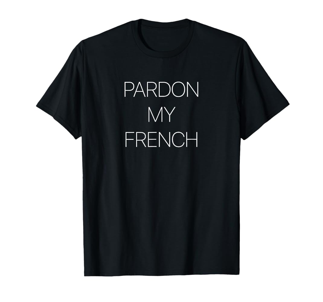 その他 Pardon My French p706p5g Amazon.com: Pardon my French T-Shirt : Clothing, Shoes & Jewelry